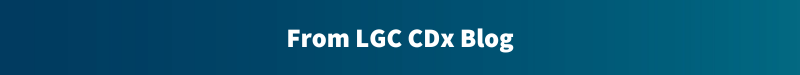 From LGC CDx Blog